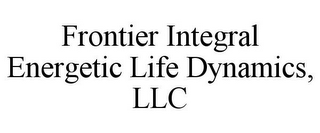 FRONTIER INTEGRAL ENERGETIC LIFE DYNAMICS, LLC