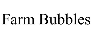 FARM BUBBLES