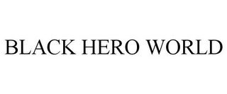 BLACK HERO WORLD