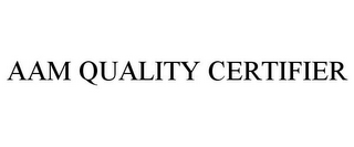 AAM QUALITY CERTIFIER