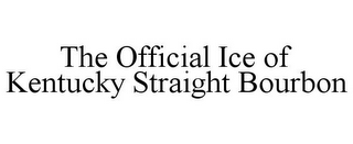 THE OFFICIAL ICE OF KENTUCKY STRAIGHT BOURBON