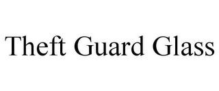 THEFT GUARD GLASS