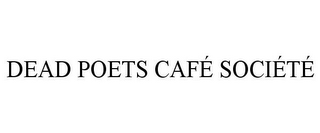 DEAD POETS CAFÉ SOCIÉTÉ