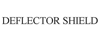 DEFLECTOR SHIELD