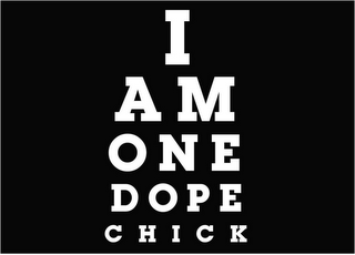 I AM ONE DOPE CHICK