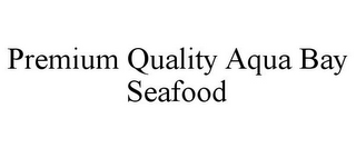 PREMIUM QUALITY AQUA BAY SEAFOOD