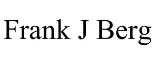 FRANK J BERG