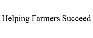 HELPING FARMERS SUCCEED