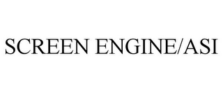 SCREEN ENGINE/ASI