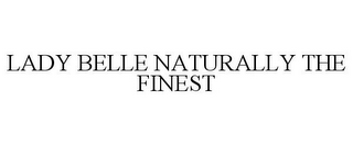 LADY BELLE NATURALLY THE FINEST