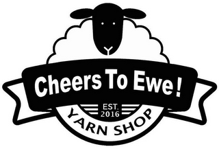 CHEERS TO EWE! YARN SHOP EST. 2016