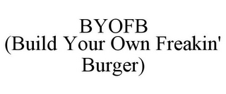 BYOFB (BUILD YOUR OWN FREAKIN' BURGER)