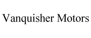 VANQUISHER MOTORS