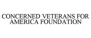 CONCERNED VETERANS FOR AMERICA FOUNDATION