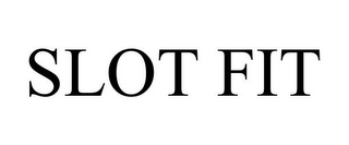 SLOT FIT