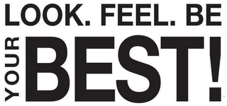 LOOK. FEEL. BE YOUR BEST!