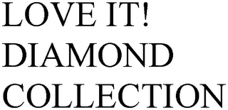 LOVE IT! DIAMOND COLLECTION