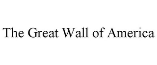 THE GREAT WALL OF AMERICA