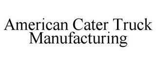 AMERICAN CATER TRUCK MANUFACTURING