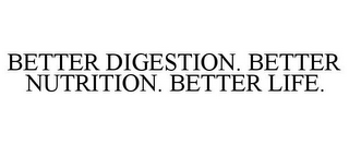 BETTER DIGESTION. BETTER NUTRITION. BETTER LIFE.