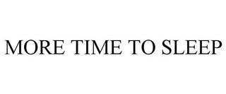 MORE TIME TO SLEEP