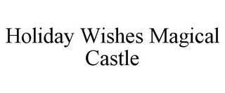 HOLIDAY WISHES MAGICAL CASTLE