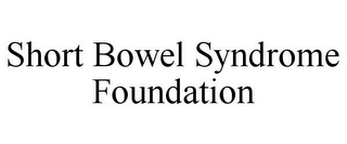 SHORT BOWEL SYNDROME FOUNDATION