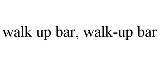 WALK UP BAR, WALK-UP BAR
