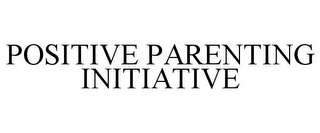 POSITIVE PARENTING INITIATIVE