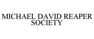 MICHAEL DAVID REAPER SOCIETY