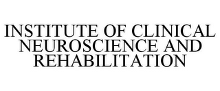 INSTITUTE OF CLINICAL NEUROSCIENCE AND REHABILITATION