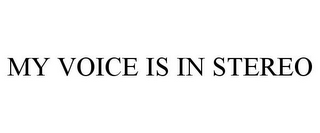 MY VOICE IS IN STEREO