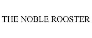 THE NOBLE ROOSTER