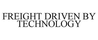 FREIGHT DRIVEN BY TECHNOLOGY