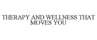 THERAPY AND WELLNESS THAT MOVES YOU