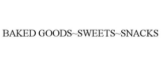 BAKED GOODS~SWEETS~SNACKS