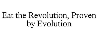 EAT THE REVOLUTION, PROVEN BY EVOLUTION