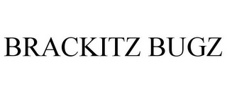 BRACKITZ BUGZ