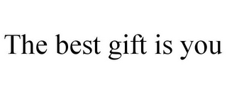 THE BEST GIFT IS YOU