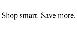 SHOP SMART. SAVE MORE.