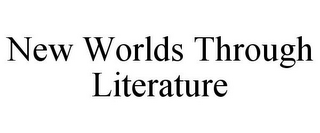 NEW WORLDS THROUGH LITERATURE