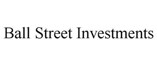 BALL STREET INVESTMENTS