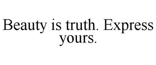 BEAUTY IS TRUTH. EXPRESS YOURS.