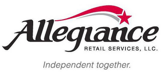 ALLEGIANCE RETAIL SERVICES, LLC. INDEPENDENT TOGETHER.