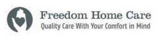 FREEDOM HOME CARE QUALITY CARE WITH YOUR COMFORT IN MIND