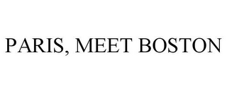 PARIS, MEET BOSTON