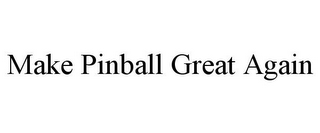 MAKE PINBALL GREAT AGAIN