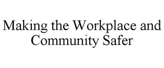 MAKING THE WORKPLACE AND COMMUNITY SAFER