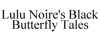 LULU NOIRE'S BLACK BUTTERFLY TALES