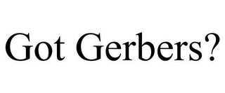 GOT GERBERS?